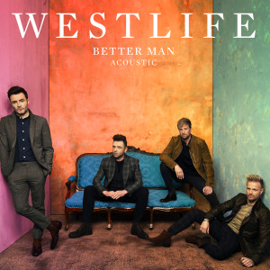 ดาวน์โหลดและฟังเพลง Better Man (Acoustic) พร้อมเนื้อเพลงจาก Westlife