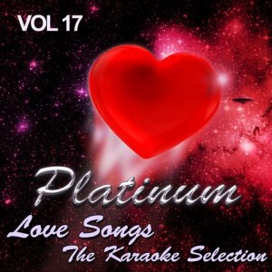 อัลบัม Platinum Love Songs - The Karaoke Selection, Vol. 17 ศิลปิน The Karaoke Love Band