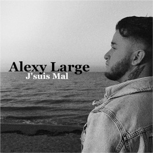 收聽Alexy Large的J'suis Mal歌詞歌曲