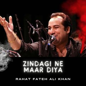 Album Zindagi Ne Maar Diya from Rahat Fateh Ali Khan