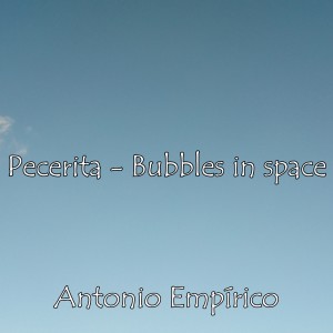 ดาวน์โหลดและฟังเพลง Pecerita - Bubbles in Space (Explicit) พร้อมเนื้อเพลงจาก ANTONIO EMPÍRICO