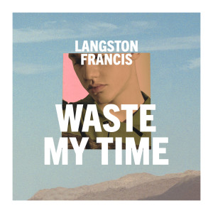 Langston Francis的專輯Waste My Time