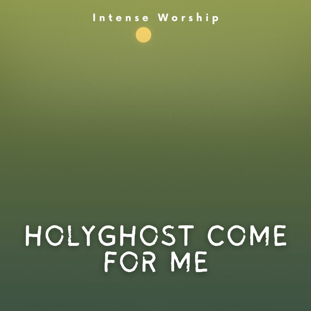 Holyghost Come for Me