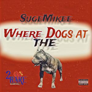 Suge Mikee的專輯Where the dogs at (Explicit)