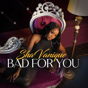 收聽Shavanique的Bad For You歌詞歌曲