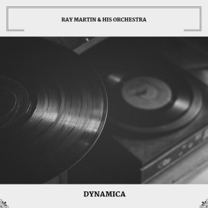 Ray Martin & His Orchestra的專輯Dynamica