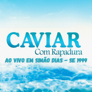 อัลบัม Ao Vivo em Simão Dias - Se 1999 ศิลปิน Caviar Com Rapadura