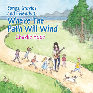 Charlie Hope的專輯Songs, Stories and Friends 2: Where the Path Will Wind