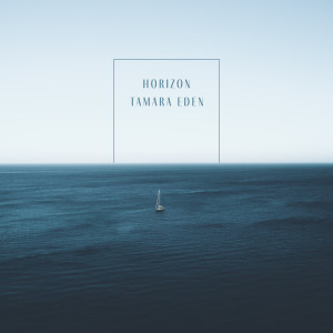 Listen to Horizon song with lyrics from Tamara Eden