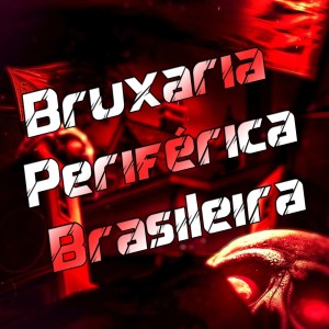 Album Bruxaria Periférica Brasileira (Explicit) from DJ LK DA VB