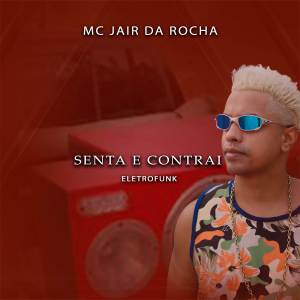 收聽MC Jair Da Rocha的Senta e Contrai Eletrofunk歌詞歌曲