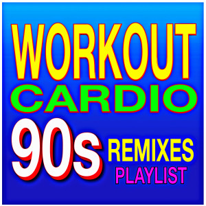 90's Workout Cardio Remixed Playlist