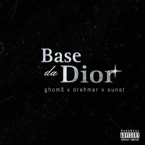 ดาวน์โหลดและฟังเพลง Base da Dior (Explicit) พร้อมเนื้อเพลงจาก El Ghomã