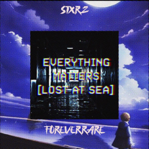Listen to Everything Matters (Lost at Sea) (Explicit) song with lyrics from ForeverRare