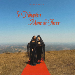 收聽Clara x Sofia的Se Ninguém Morre de Amor歌詞歌曲