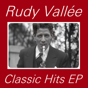 Rudy Vallee的专辑Rudy Vallèe Classic Hits - EP