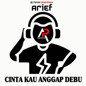 อัลบัม DJ - CINTA KAU ANGGAP DEBU ศิลปิน DJ REMIX ANONIMOX