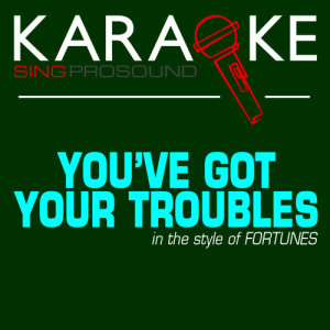 收聽ProSound Karaoke Band的You've Got Your Troubles (In the Style of Fortunes) [Karaoke with Background Vocal]歌詞歌曲