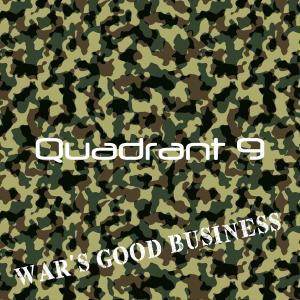 Listen to War's Good Business song with lyrics from Quadrant 9