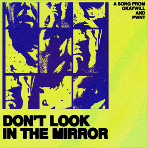 okaywill的專輯Don't Look in the Mirror