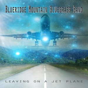 อัลบัม Leaving on a Jet Plane ศิลปิน Blueridge Mountain Bluegrass Band