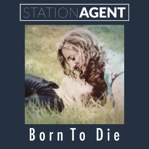 ดาวน์โหลดและฟังเพลง Born to Die พร้อมเนื้อเพลงจาก Station Agent