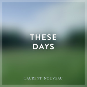 อัลบัม These Days ศิลปิน Laurent Nouveau