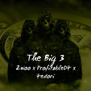 4edori的專輯The Big 3 (feat. Profitabled4 & 4edori) [Explicit]