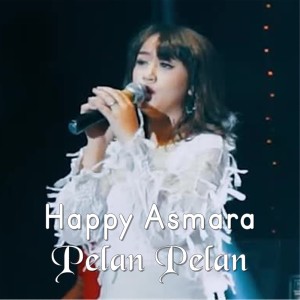 收聽Happy Asmara的Pelan Pelan歌詞歌曲