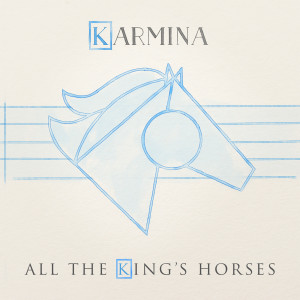 收聽Karmina的All the King's Horses歌詞歌曲