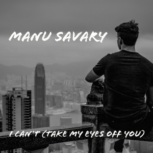 收聽Manu Savary的I Can't (Take My Eyes off You)歌詞歌曲