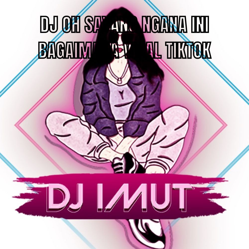 DJ OH SAYANG NGANA INI BAGAIMANA VIRAL TIKTOK