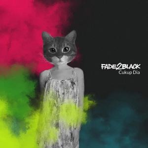 ดาวน์โหลดและฟังเพลง Cukup Dia พร้อมเนื้อเพลงจาก Fade2Black
