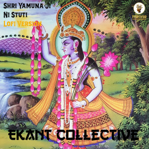 Listen to Shri Yamuna Ji Ni Stuti (Lofi Version) song with lyrics from Ekant Collective