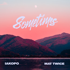 ดาวน์โหลดและฟังเพลง Sometimes พร้อมเนื้อเพลงจาก Iakopo
