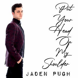 收听Jaden Pugh的Put Your Head on My Shoulder歌词歌曲