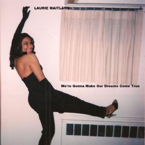 Album We're Gonna Make Our Dreams Come True from Laurie Maitland