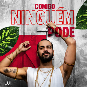 ดาวน์โหลดและฟังเพลง Comigo Ninguém Pode (Explicit) พร้อมเนื้อเพลงจาก LUI