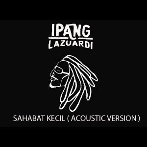 Listen to Sahabat Kecil (Acoustic Version) song with lyrics from Ipang Lazuardi