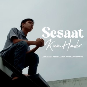 Album Sesaat Kau Hadir from Abraham Abdiel Arya Putra Yudianto