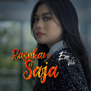Dengarkan lagu Rasakan Saja nyanyian Eno Viola dengan lirik