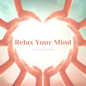 Dengarkan lagu Relax Your Mind (Radio Mix) nyanyian Chillsurfer Armada dengan lirik