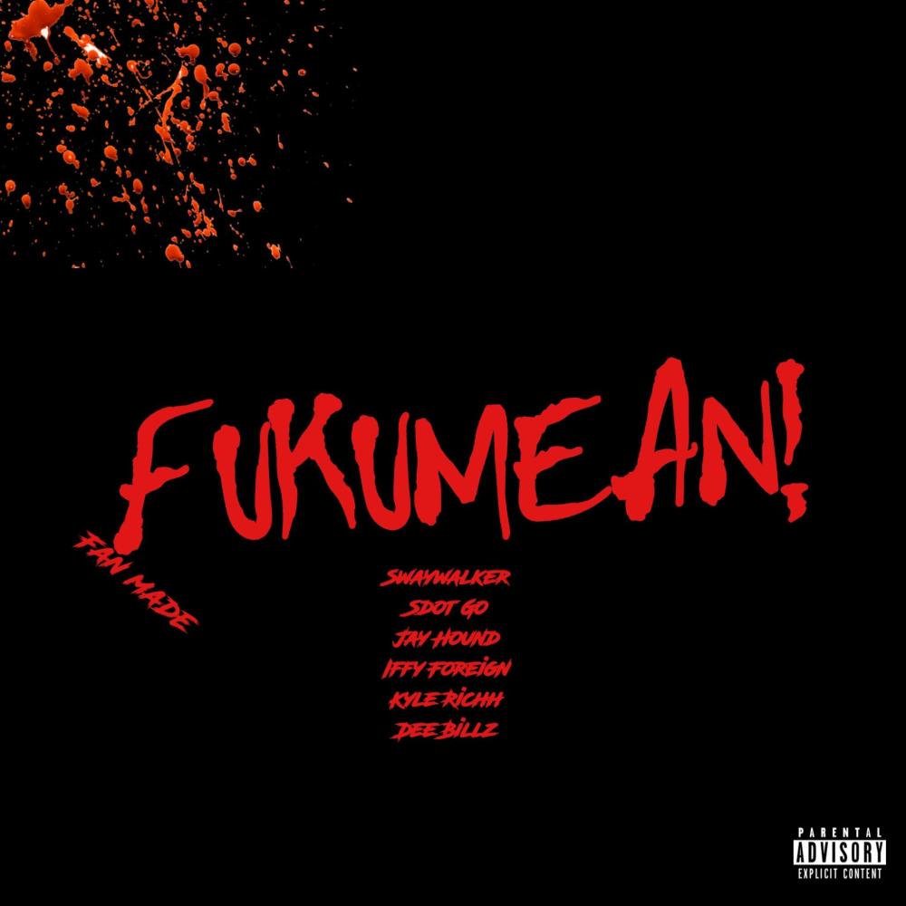 FUKUMEAN! (feat. Sdot Go, Jay Hound, Iffy Foreign, Kyle Ricch & Dee Billz) (Fan Made) (Explicit)
