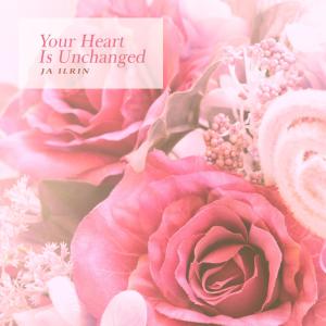 Album Your Heart Is Unchanged from Ja Ilrin