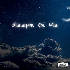 The Tuh的專輯Sleepin On Me (Explicit)