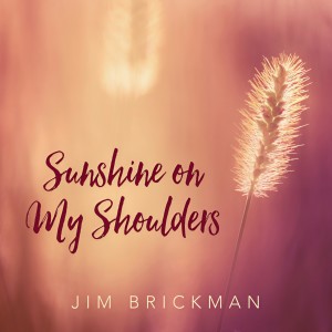 ดาวน์โหลดและฟังเพลง Sunshine On My Shoulders พร้อมเนื้อเพลงจาก Jim Brickman