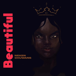 收听Neken Chuwang的Beautiful歌词歌曲