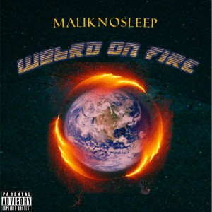 ดาวน์โหลดและฟังเพลง World on Fire (Explicit) พร้อมเนื้อเพลงจาก MalikNoSleep