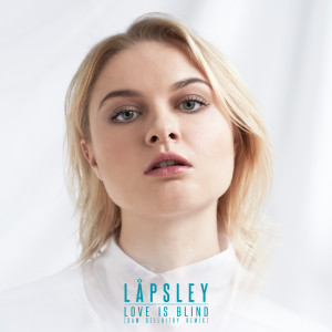 Dengarkan lagu Love Is Blind (Sam Gellaitry Remix) nyanyian Lapsley dengan lirik