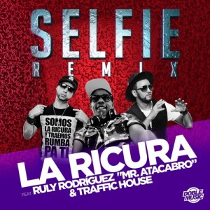 ดาวน์โหลดและฟังเพลง Selfie (feat. Ruly Rodríguez Mr. Atacabro & Traffic House) [Radio Edit] (Radio Edit) พร้อมเนื้อเพลงจาก La Ricura